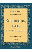 Euphorion, 1905, Vol. 12: Zeitschrift Fur Literaturgeschichte (Classic Reprint): Zeitschrift Fur Literaturgeschichte (Classic Reprint)