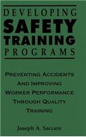 Developing Safety Training Programs: Preventing Accidents and Improving Worker Performance through Quality Training