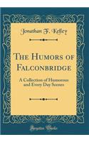 The Humors of Falconbridge: A Collection of Humorous and Every Day Scenes (Classic Reprint)