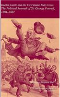 Dublin Castle and the First Home Rule Crisis: Volume 33