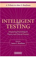 Intelligent Testing: Integrating Psychological Theory and Clinical Practice