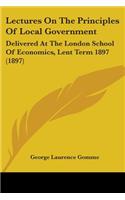 Lectures On The Principles Of Local Government
