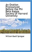 An Oration Pronounced Before the Phi Beta Kappa Society of Harvard University