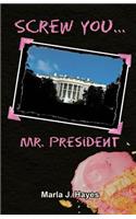 Screw You, Mr. President