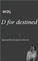 D for destined