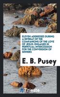 Eleven Addresses During a Retreat of the Companions of the Love of Jesus: Engaged in Perpetual Intercession for the Conversion of Sinners