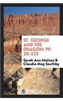 St. George and the Dragon; Pp. 25-222