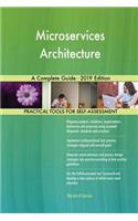 Microservices Architecture A Complete Guide - 2019 Edition
