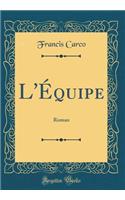 L'Équipe: Roman (Classic Reprint)