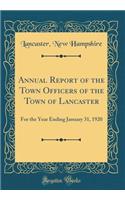 Annual Report of the Town Officers of the Town of Lancaster: For the Year Ending January 31, 1920 (Classic Reprint)