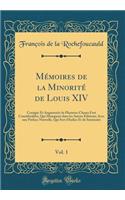 Mémoires de la Minorité de Louis XIV, Vol. 1: Corrigée Et Augmentée de Plusieurs Choses Fort Considérables, Qui Manquent dans les Autres Éditions; Avec une Préface Nouvelle, Qui Sert d'Indice Et de Sommaire (Classic Reprint)