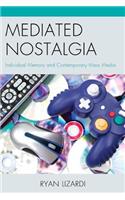 Mediated Nostalgia: Individual Memory and Contemporary Mass Media