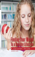 Finding Your Weigh To A Healthy Lifestyle: A College Guide