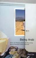 Being Arab: Ethnic and Religious Identity Building Among Second Generation Youth in Montreal Volume 22