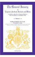 General Armory of England, Scotland, Ireland, and Wales, Comprising a Registry of Armorial Bearings from the Earliest to the Present Time, Volume