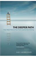 The Deeper Path: Five Steps That Let Your Hurts Lead to Your Healing