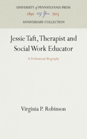 Jessie Taft, Therapist and Social Work Educator: A Professional Biography(Anniversary Collection)