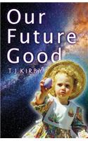 Our Future Good