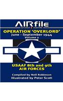 Operation 'overlord' June - September 1944: Volume 2: Usaaf 8th and 9th Air Forces