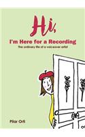 Hi, I'm Here for a Recording. The ordinary life of a voiceover artist.