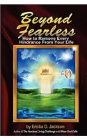 Beyond Fearless: How to Remove Every Hindrance from Your Life