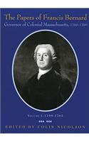 Papers of Francis Bernard: Governor of Colonial Massachusetts, 1760-1769 Volume 1