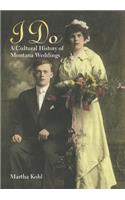 I Do: A Cultural History of Montana Weddings