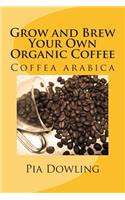 Grow and Brew Your Own Organic Coffee