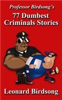 Professor Birdsong's 77 Dumbest Criminal Stories