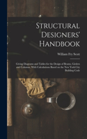Structural Designers' Handbook; Giving Diagrams and Tables for the Design of Beams, Girders and Columns, With Calculations Based on the New York City Building Code