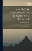 Medical Vocabulary In English And Japanese: With Useful Appendixes