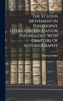 St Louis Movement In Philosophy Literature Education Psychology With Chapters Of Autobiography