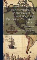 Découvertes Des Scandinaves En Amérique, Du Dixième Au Treizième Siècle: Fragments De Sagas Islandaises, Traduits Pour La Première Fois En Français