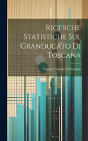 Ricerche Statistiche Sul Granducato Di Toscana