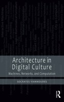 Architecture in Digital Culture: Machines, Networks and Computation