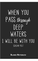 When you pass through deep waters I will be with you Isaiah 43: 2 Blanko Notizbuch: 6x9 (Handtaschenformant) Christliches Blanko Notizheft oder Stille Zeit Journal - Bibel Tagebuch oder Gebetbuch für Männer und F