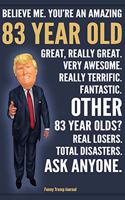 Funny Trump Journal - Believe Me. You're An Amazing 83 Year Old Other 83 Year Olds Total Disasters. Ask Anyone.