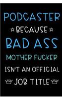 Podcaster Because Bad Ass Mother Fucker Isn't An Official Title