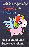 Web Developers Are Magical And Fantastic Kind Of Like A Unicorn But So Much Better