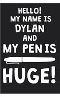 Hello! My Name Is DYLAN And My Pen Is Huge!