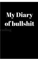 My diary of bullshit: A5 (6 x 9 Inches) Notebook Journal Diary . High Quality Hand Writing Journal With 100 Pages