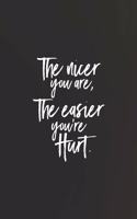 The Nicer You Are, The Easier You Are Hurt