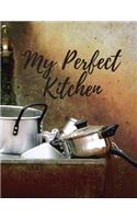 My Perfect Kitchen: Personal Cooking Baking Organizer Journal Perfect For Kids, Home Kitchen Recipes; 110 Pages