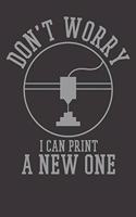 3D Printing Notebook: 3D Printing Don't Worry I Can Print A New One 6x9 Dot Grid Dotted 120 Pages for School College