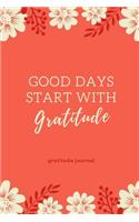Good Days Start with Gratitude Gratitude Journal