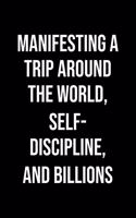 Manifesting A Trip Around The World Self Discipline And Billions