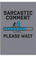 Sarcastic Comment Loading... Please Wait