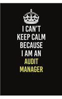 I Can&#65533;t Keep Calm Because I Am An Audit Manager