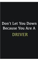Don't let you down because you are a Driver