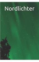 Nordlichter: 120 Seiten Liniert Schreibheft Polarlichter Notizheft Aurora